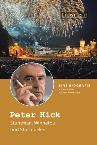 Peter Hick Stuntman, Winnetou und Störtebeker. Eine Biografie
